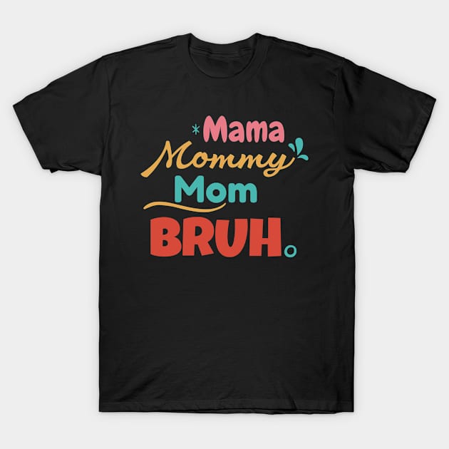 Mama Mommy Mom Bruh Mothers Day Funny Mom Life T-Shirt by Sonyi